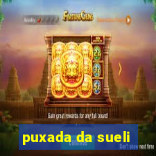 puxada da sueli